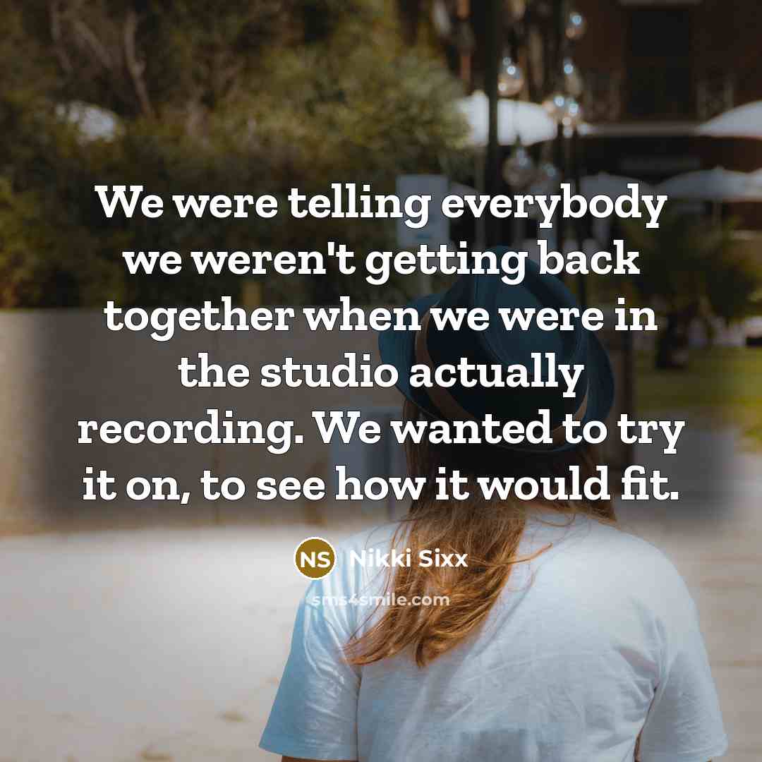 “We were telling everybody we weren't getting back together when…” quote by Nikki Sixx