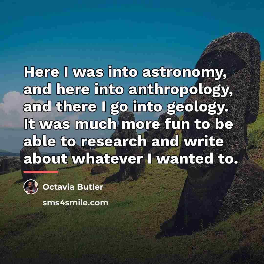 “Here I was into astronomy, and here into anthropology, and…” quote by Octavia Butler