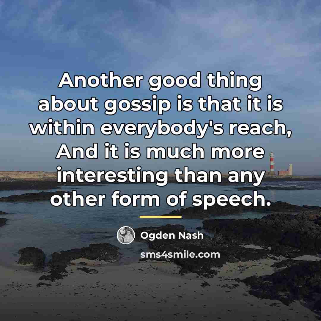 “Another good thing about gossip is that it is within…” quote by Ogden Nash