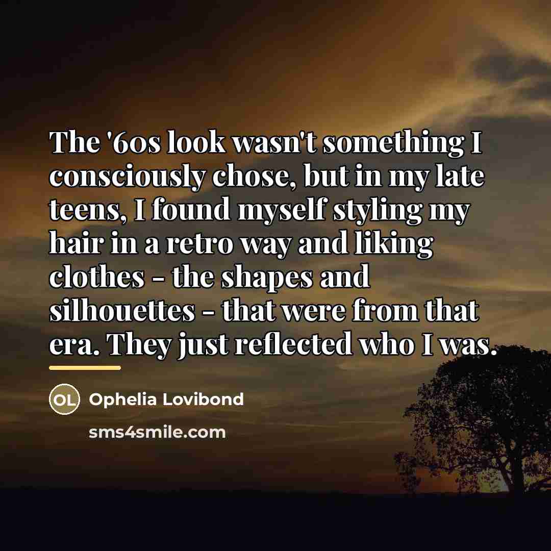 “The '60s look wasn't something I consciously chose, but in…” quote by Ophelia Lovibond
