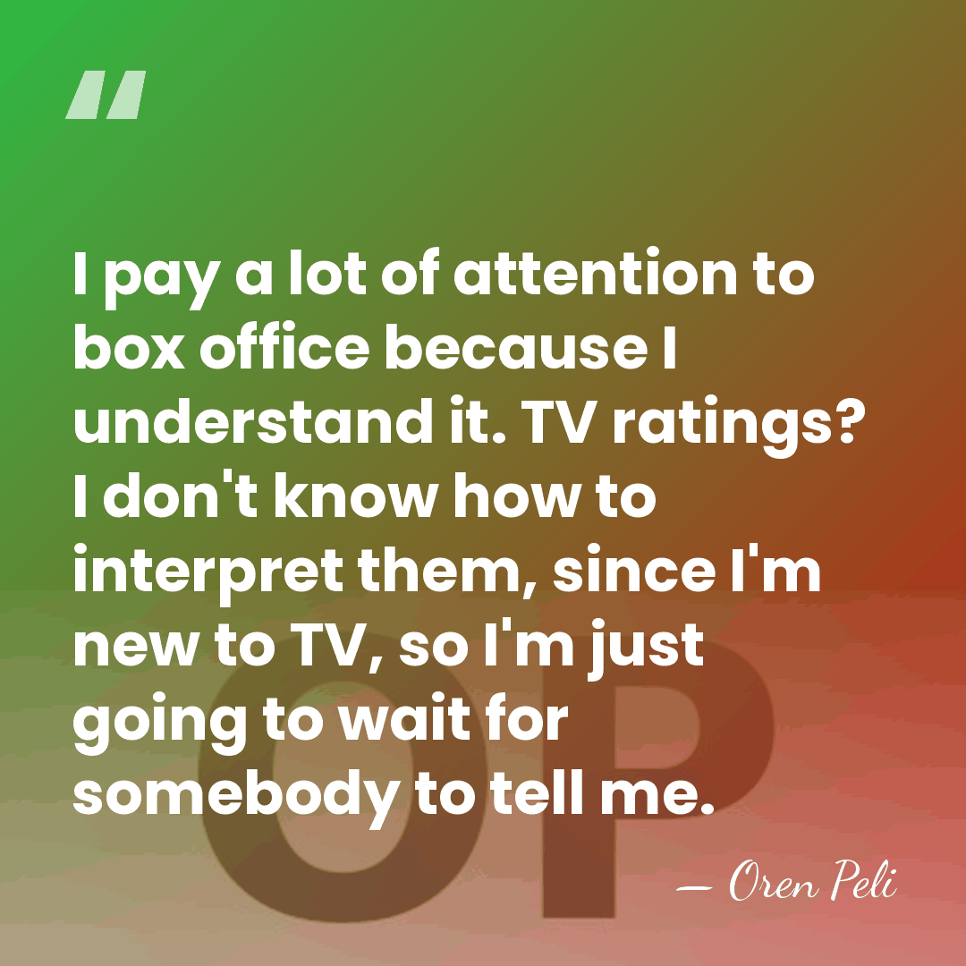 I pay a lot of attention to box office because I understand&hellip; - Oren Peli