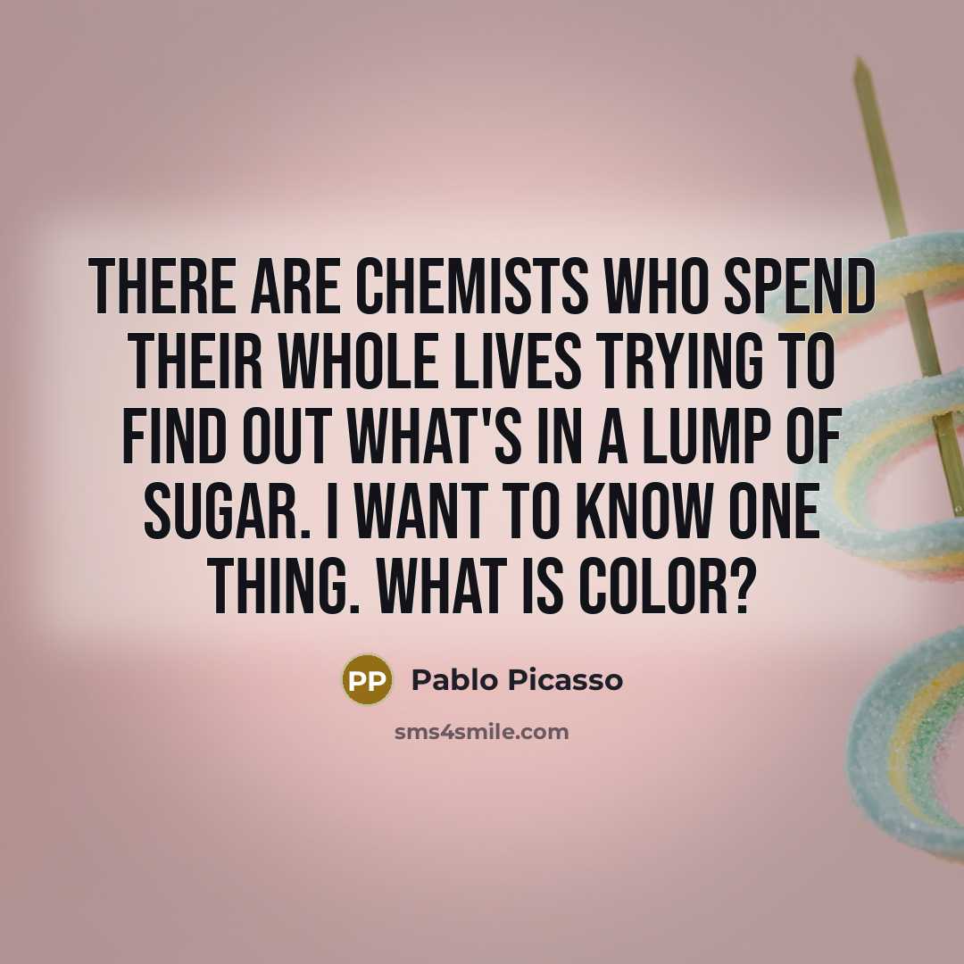 “There are chemists who spend their whole lives trying to…” quote by Pablo Picasso