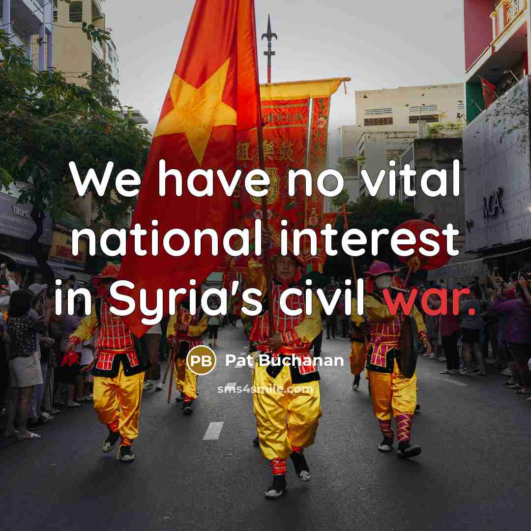 “We have no vital national interest in Syria's civil war.…” quote by Pat Buchanan