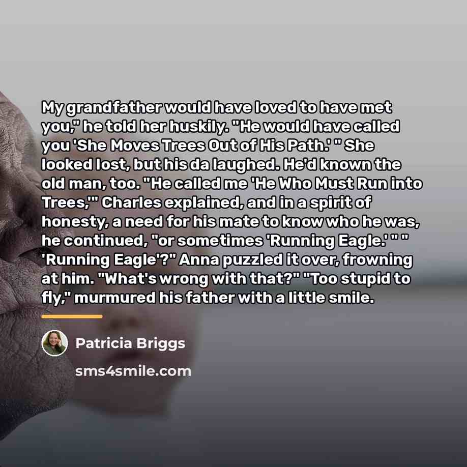 “My grandfather would have loved to have met you," he…” quote by Patricia Briggs