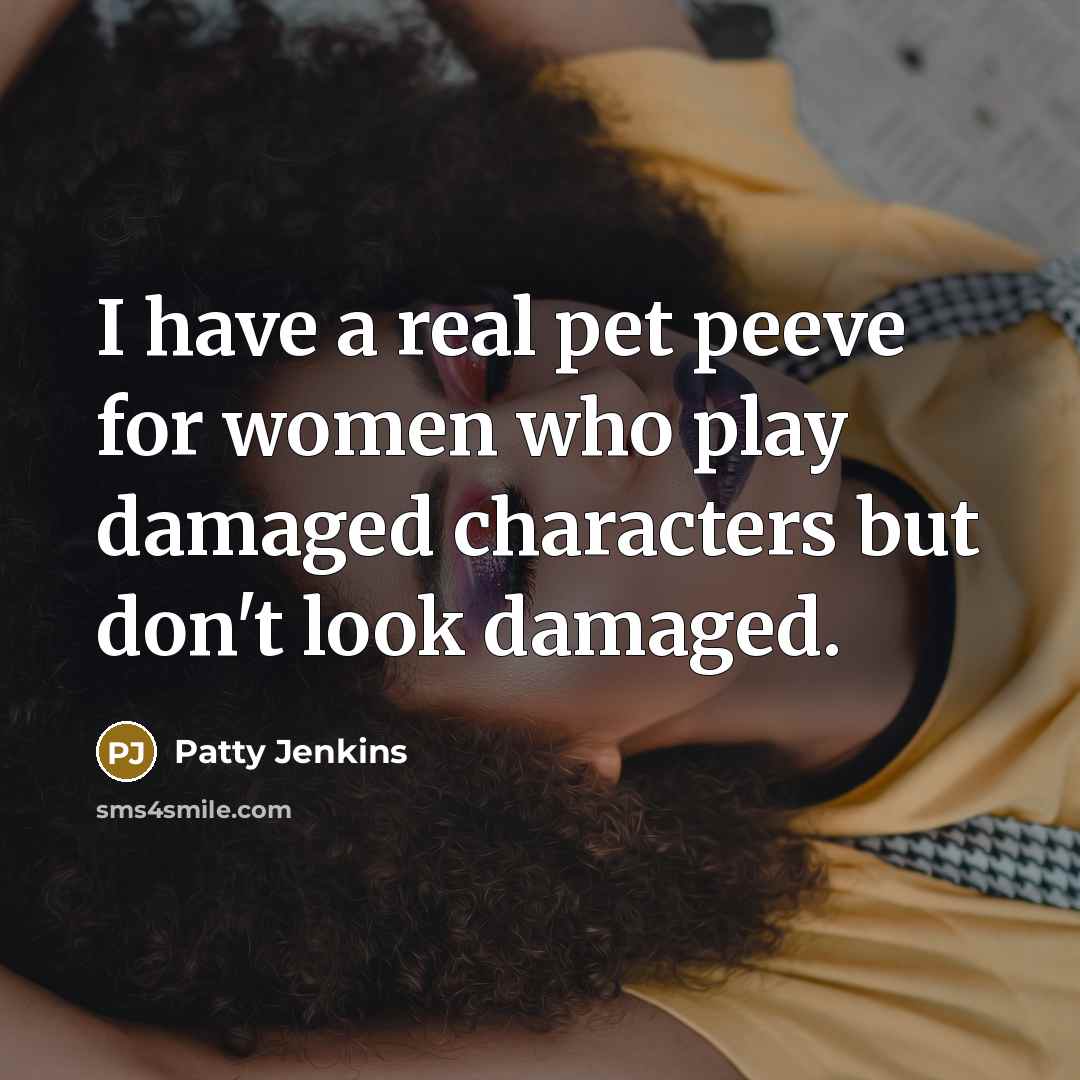 “I have a real pet peeve for women who play…” quote by Patty Jenkins