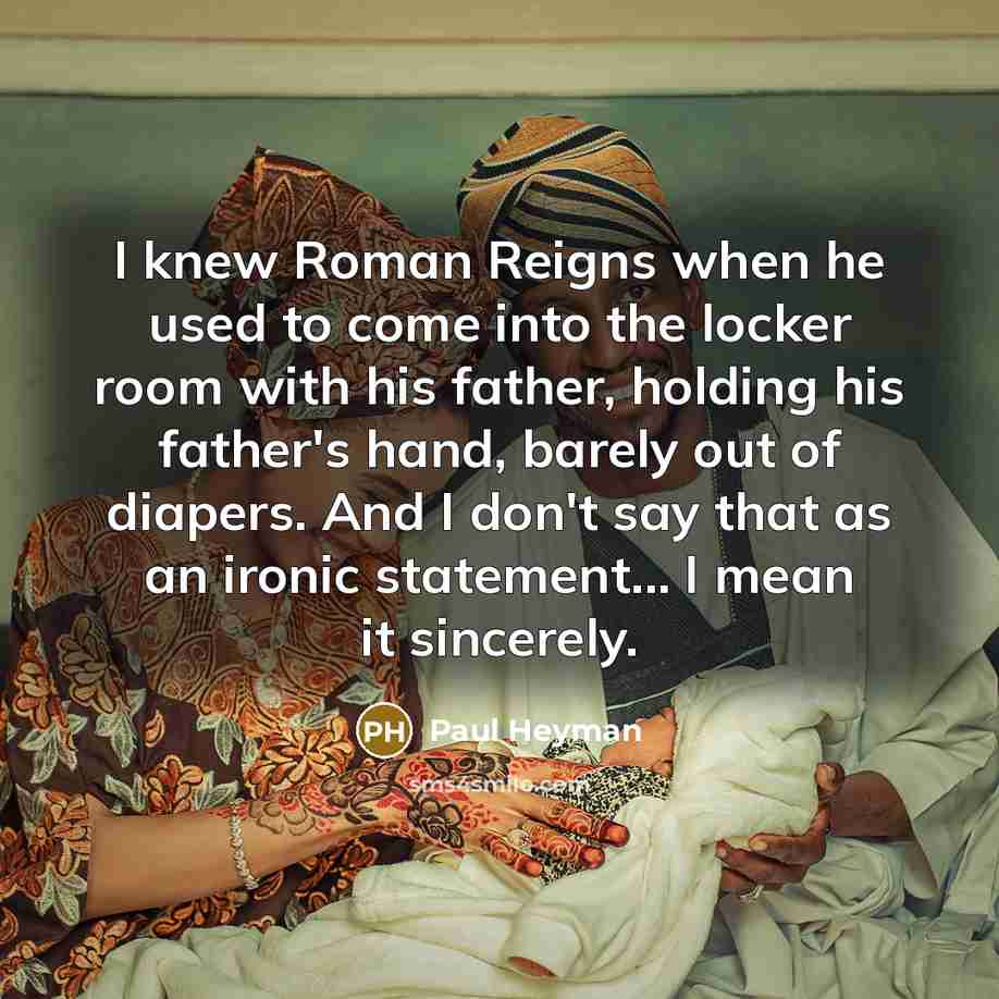 “I knew Roman Reigns when he used to come into…” quote by Paul Heyman
