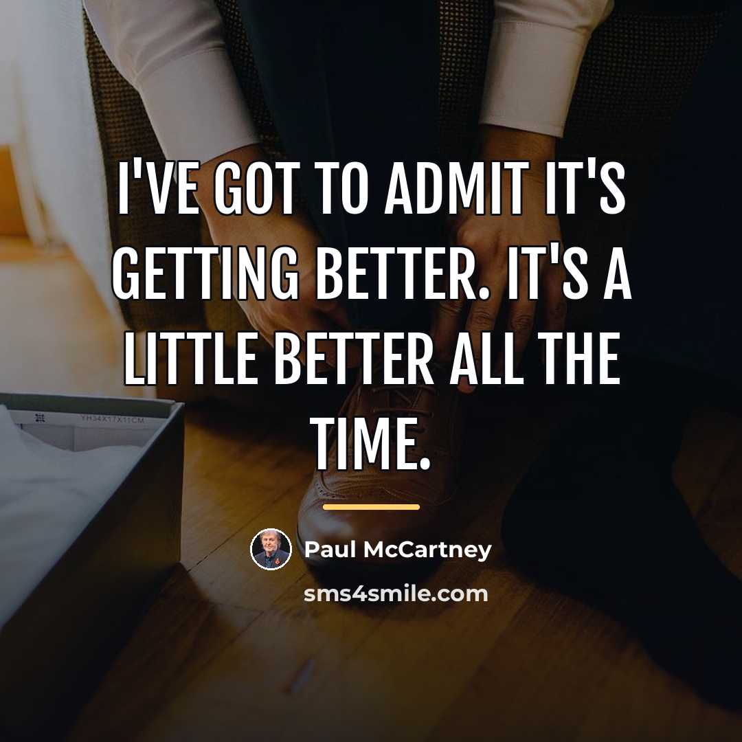 “I've got to admit it's getting better. It's a little…” quote by Paul McCartney