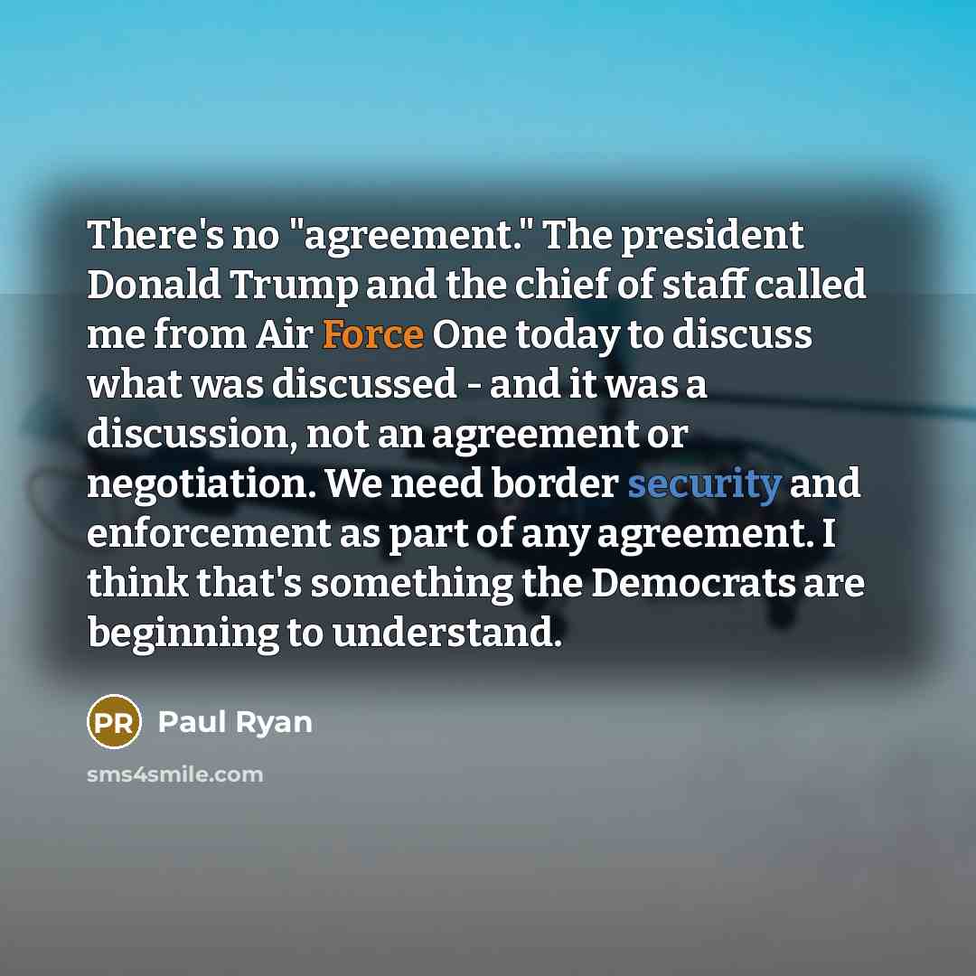 “There's no "agreement." The president Donald Trump and the chief…” quote by Paul Ryan