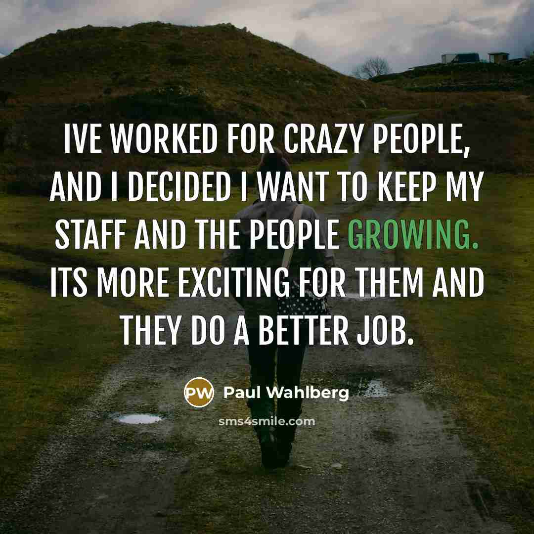 “Ive worked for crazy people, and I decided I want…” quote by Paul Wahlberg