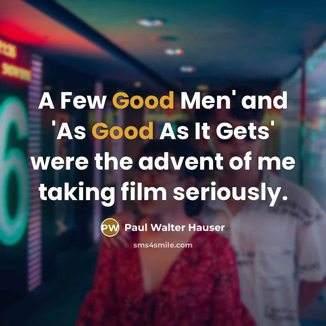 “A Few Good Men' and 'As Good As It Gets'…” quote by Paul Walter Hauser
