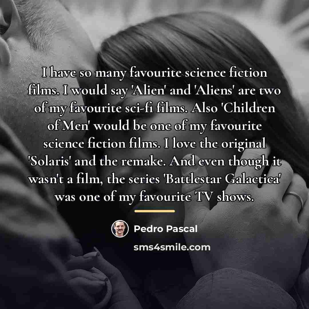 “I have so many favourite science fiction films. I would…” quote by Pedro Pascal
