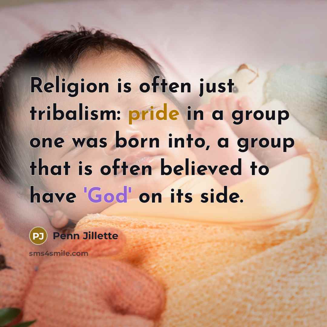 “Religion is often just tribalism: pride in a group one…” quote by Penn Jillette