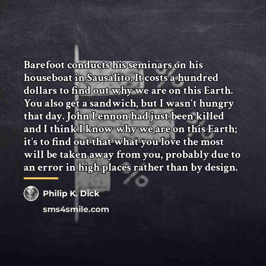 “Barefoot conducts his seminars on his houseboat in Sausalito. It…” quote by Philip K. Dick