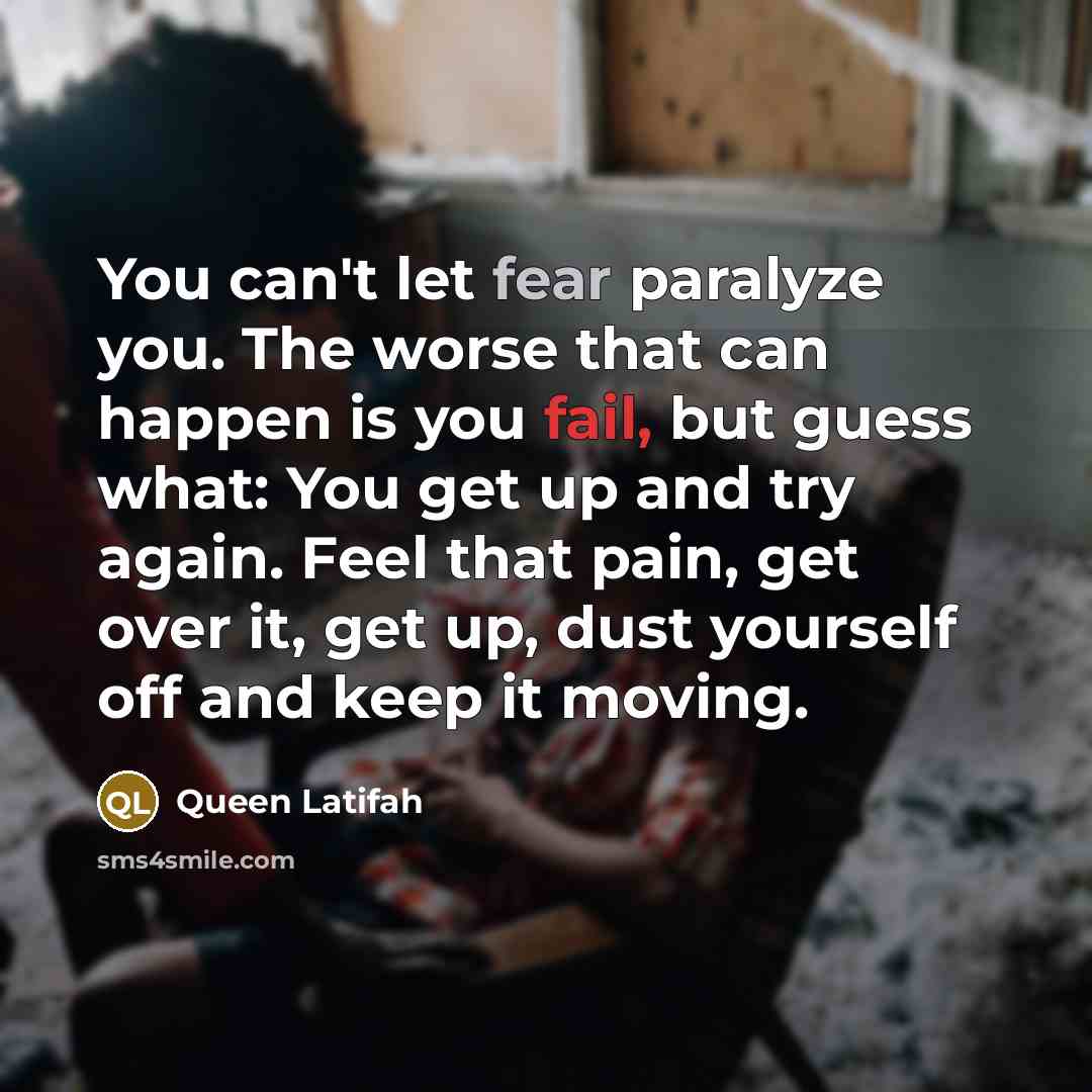 “You can't let fear paralyze you. The worse that can…” quote by Queen Latifah