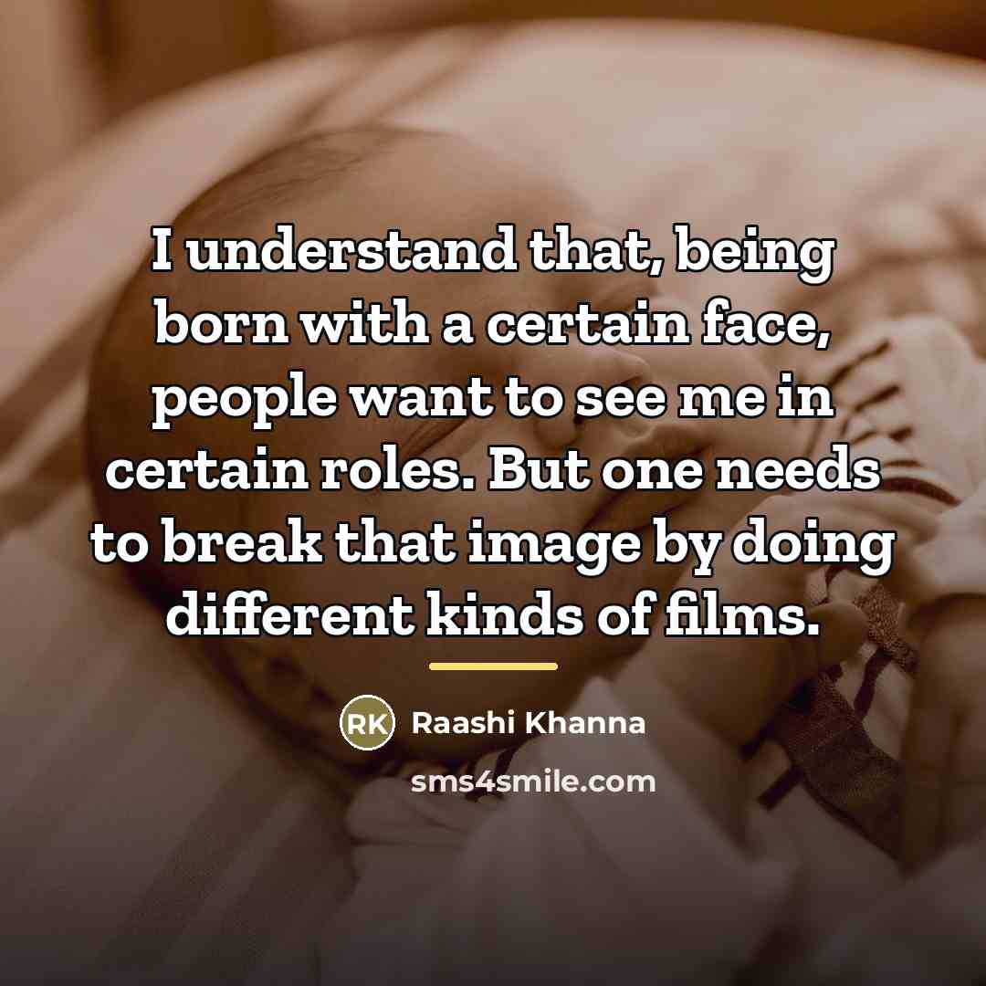 “I understand that, being born with a certain face, people…” quote by Raashi Khanna