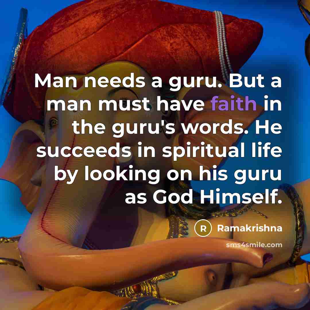 “Man needs a guru. But a man must have faith…” quote by Ramakrishna