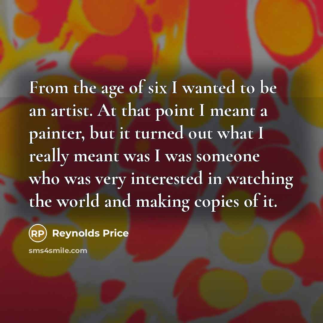 “From the age of six I wanted to be an…” quote by Reynolds Price