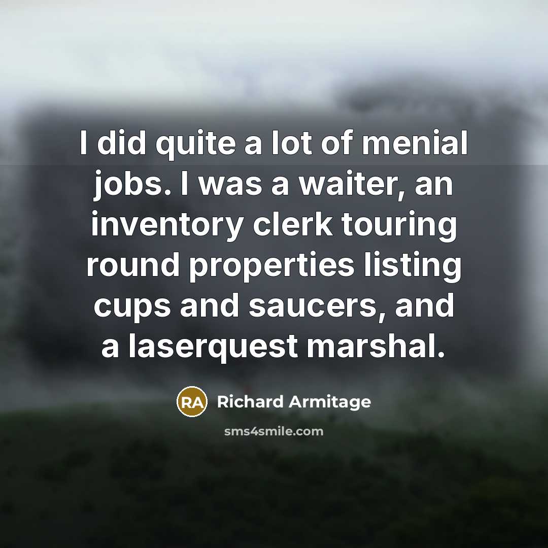 “I did quite a lot of menial jobs. I was…” quote by Richard Armitage