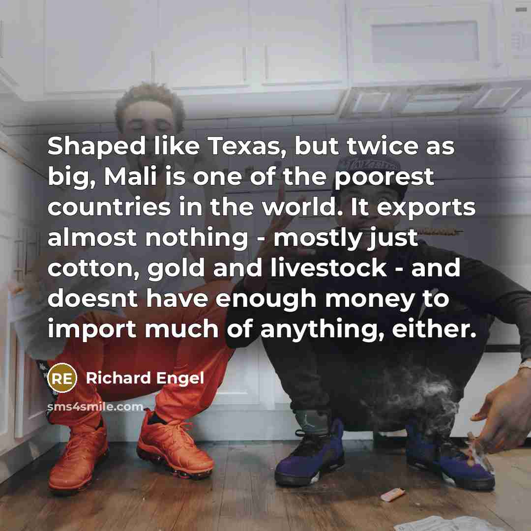 “Shaped like Texas, but twice as big, Mali is one…” quote by Richard Engel