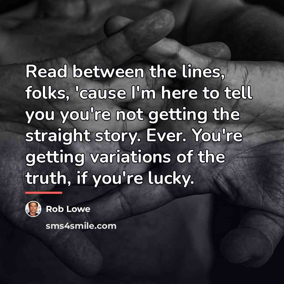 “Read between the lines, folks, 'cause I'm here to tell…” quote by Rob Lowe