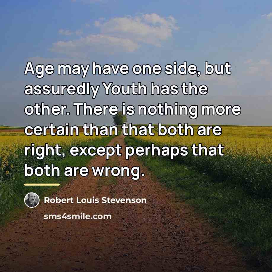 “Age may have one side, but assuredly Youth has the…” quote by Robert Louis Stevenson