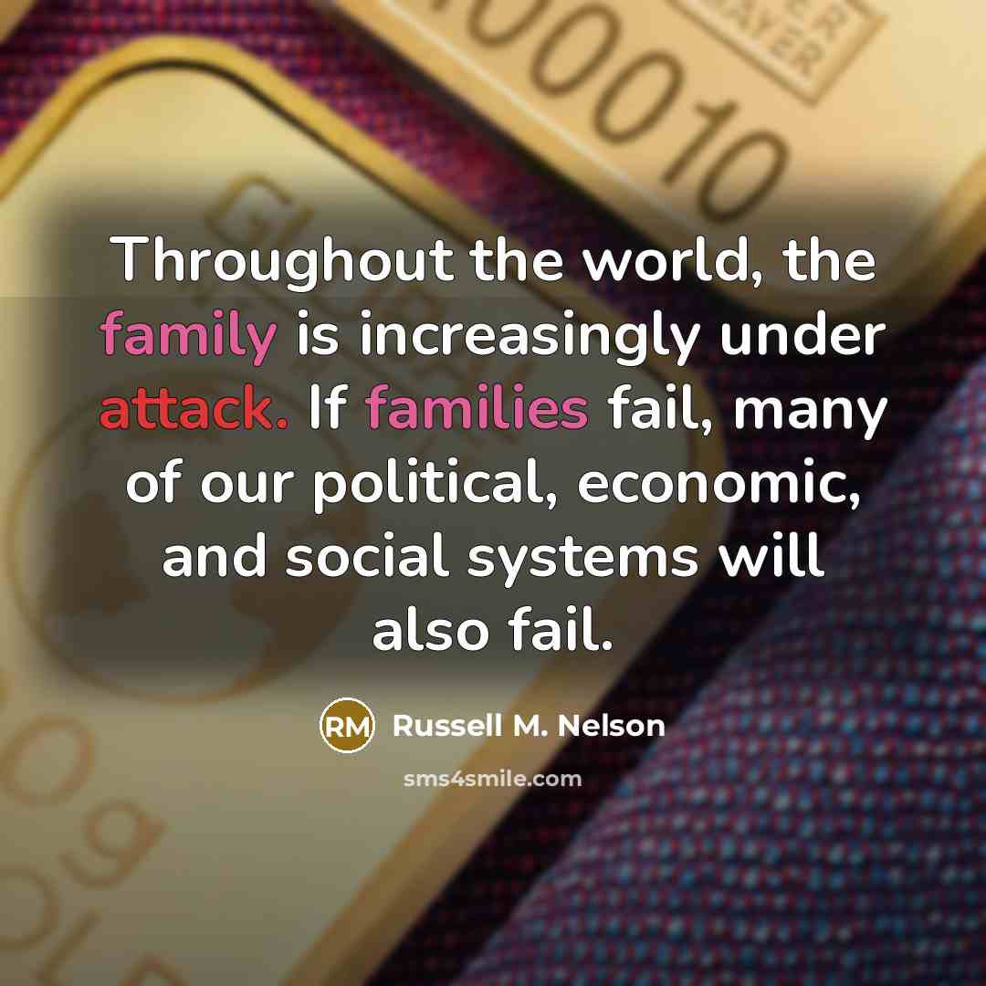 “Throughout the world, the family is increasingly under attack. If…” quote by Russell M. Nelson