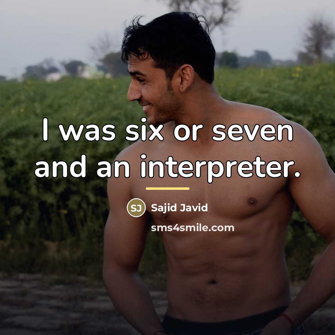 “I was six or seven and an interpreter.…” quote by Sajid Javid