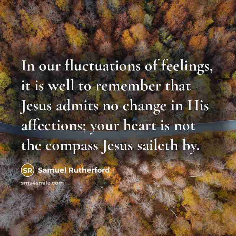“In our fluctuations of feelings, it is well to remember…” quote by Samuel Rutherford