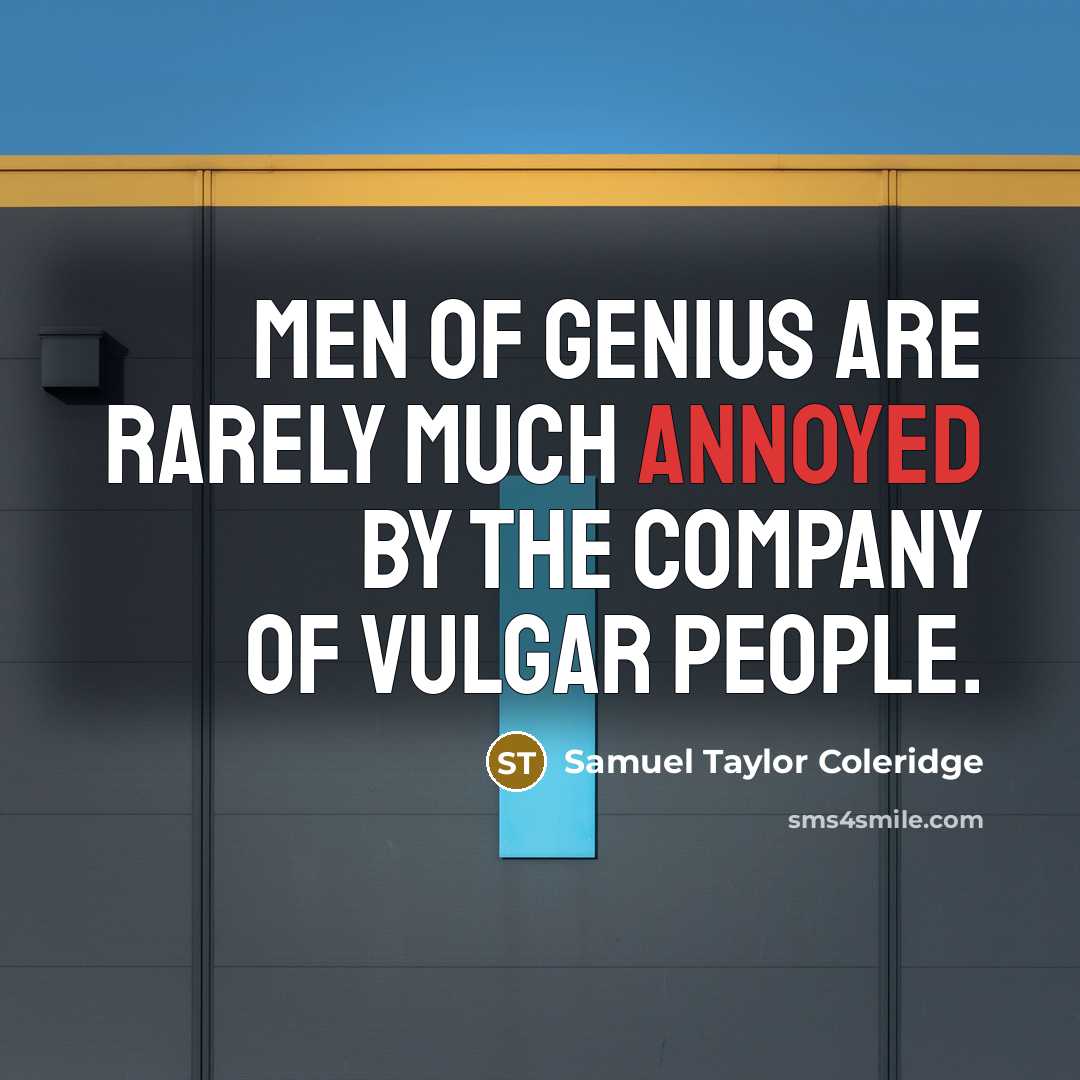 “Men of genius are rarely much annoyed by the company…” quote by Samuel Taylor Coleridge