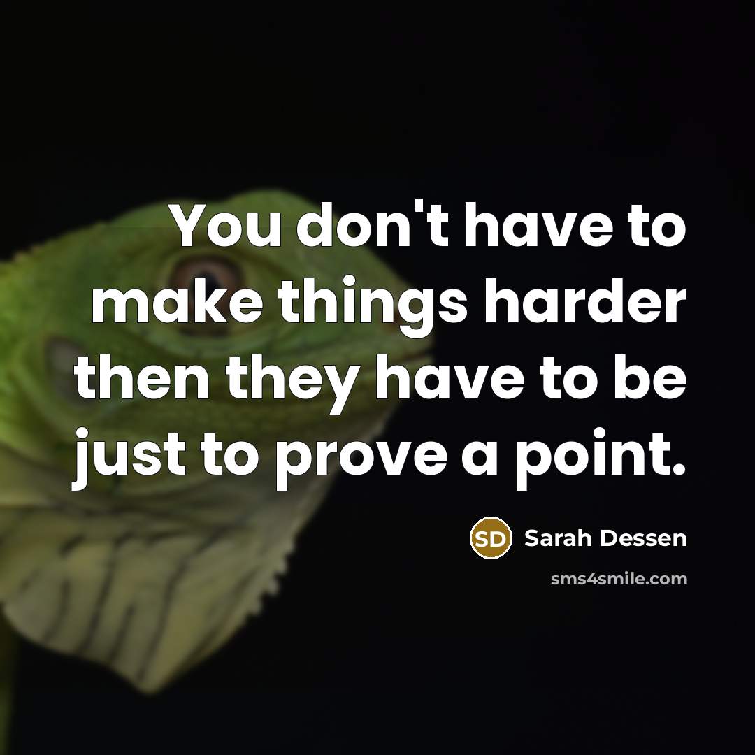 “You don't have to make things harder then they have…” quote by Sarah Dessen