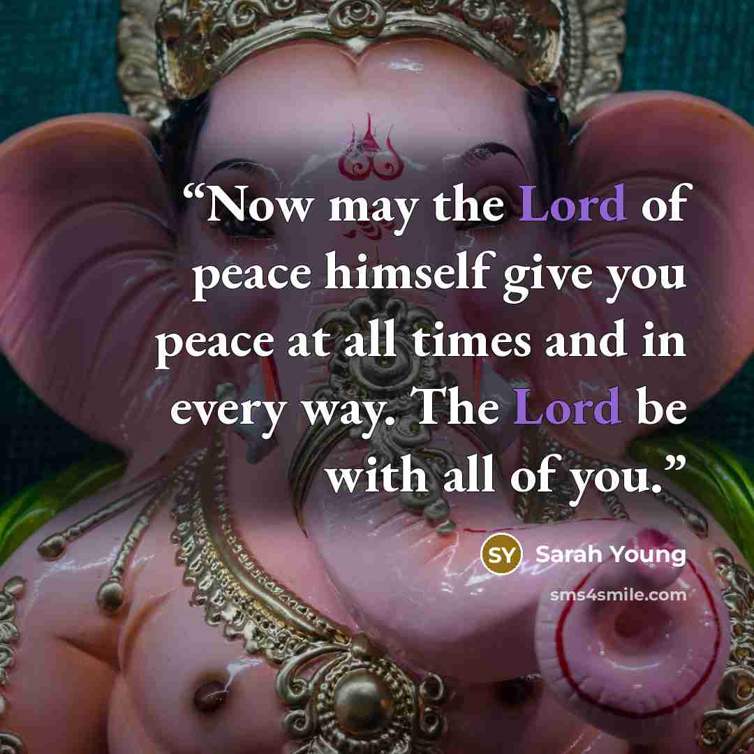 “Now may the Lord of peace himself give you peace at all times and in every way. The Lord be with all of you.” quote by Sarah Young
