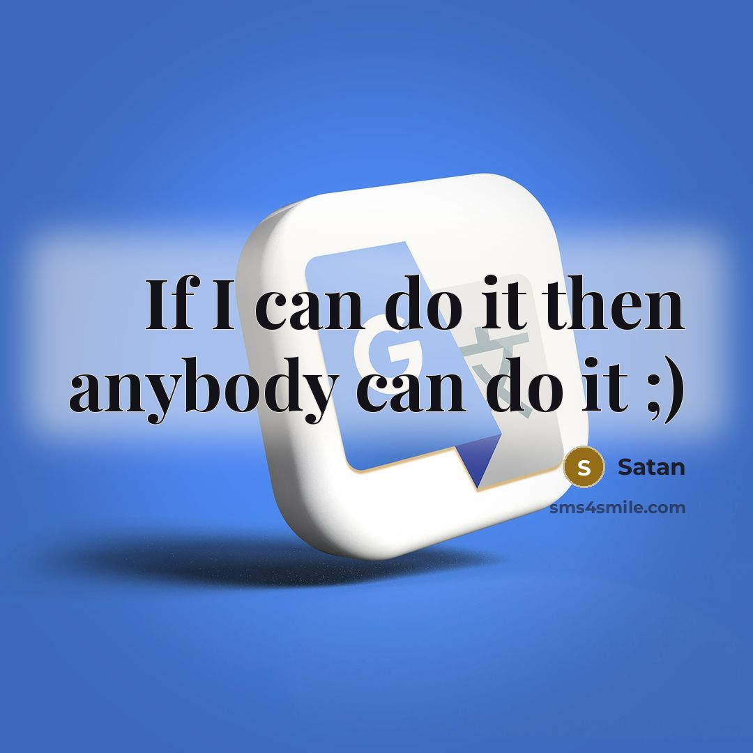 “If I can do it then anybody can do it ;)” quote by Satan