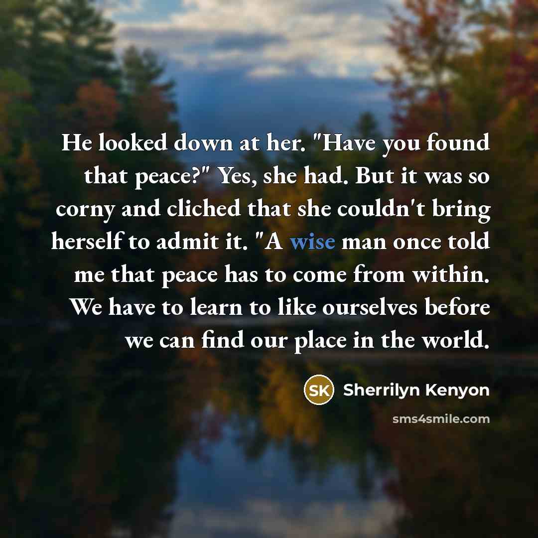 “He looked down at her. "Have you found that peace?"…” quote by Sherrilyn Kenyon