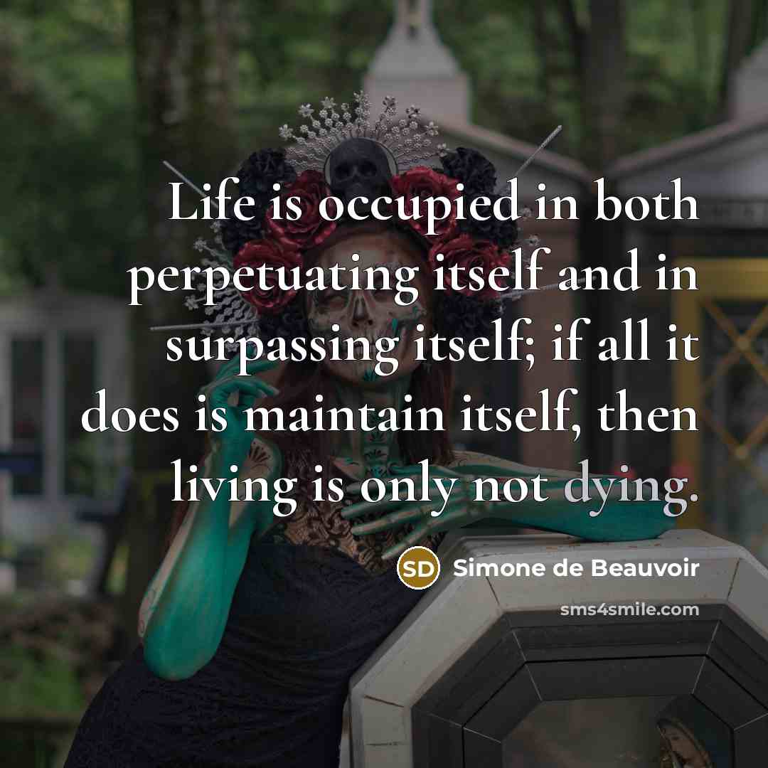 “Life is occupied in both perpetuating itself and in surpassing…” quote by Simone de Beauvoir