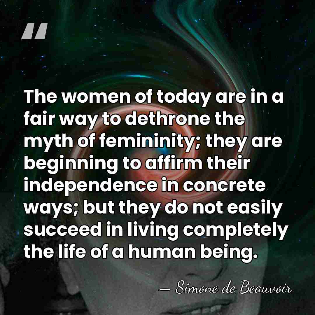 The women of today are in a fair way to dethrone the&hellip; - Simone de Beauvoir