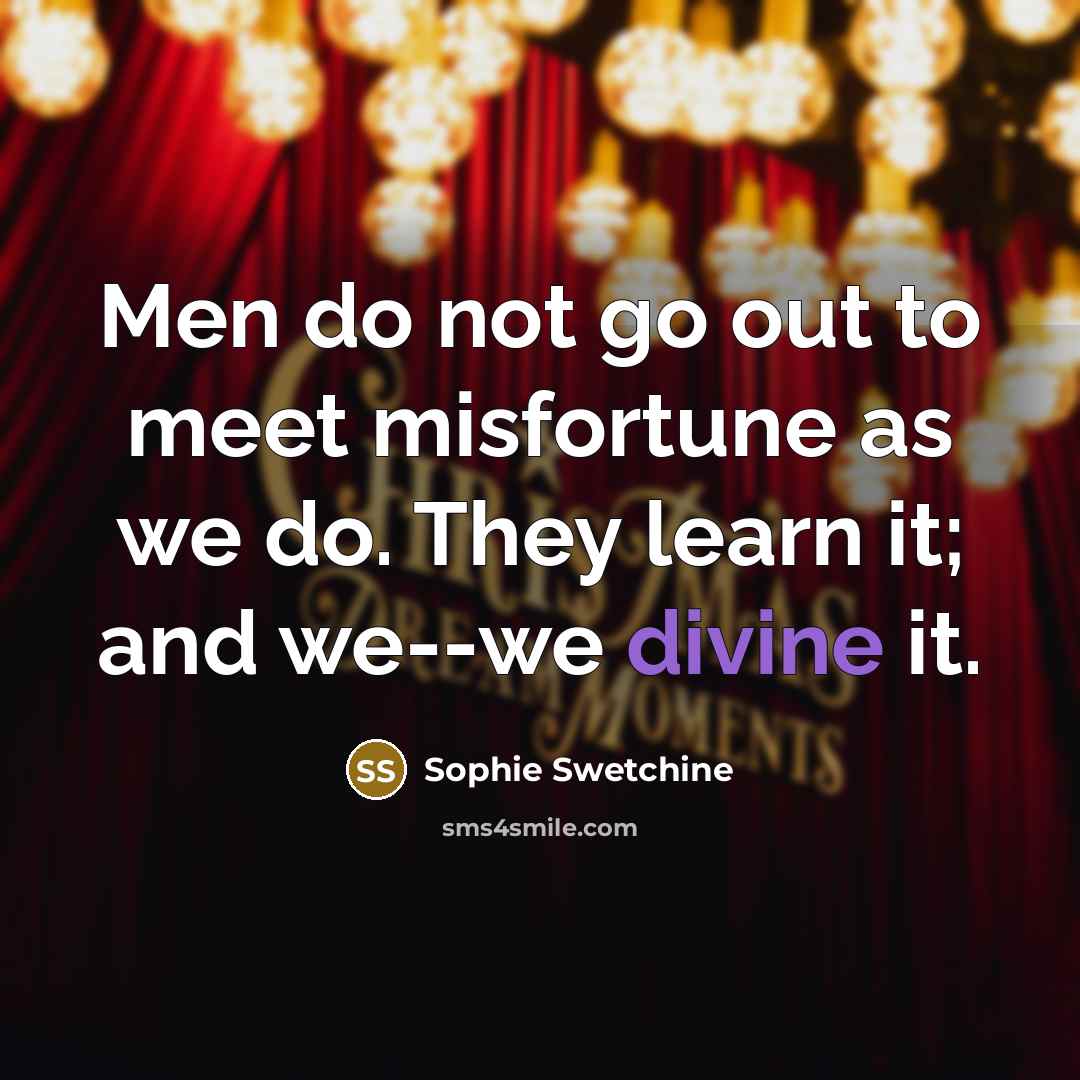 “Men do not go out to meet misfortune as we…” quote by Sophie Swetchine