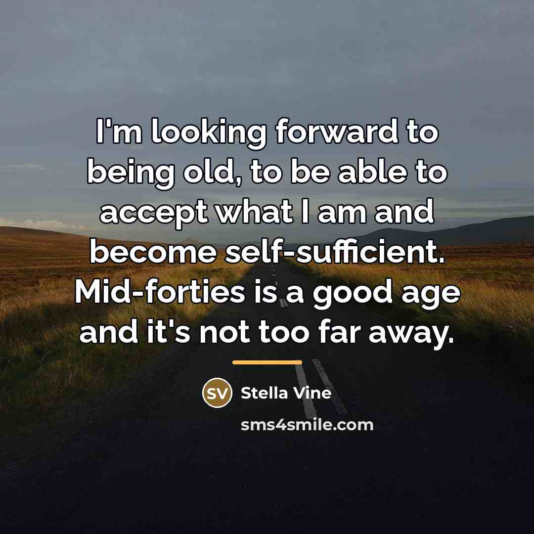 “I'm looking forward to being old, to be able to…” quote by Stella Vine