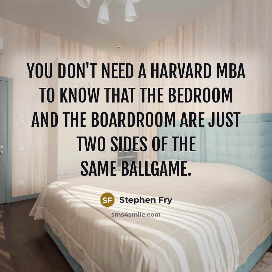 “You don't need a Harvard MBA to know that the…” quote by Stephen Fry