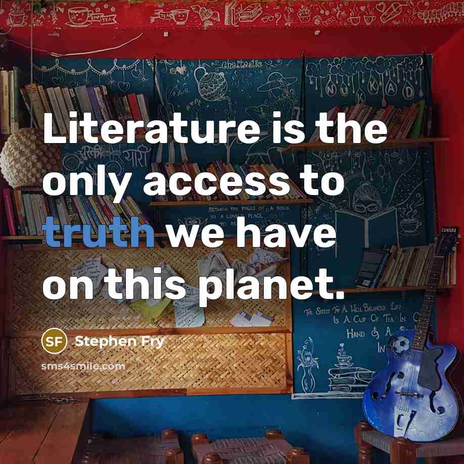 “Literature is the only access to truth we have on…” quote by Stephen Fry