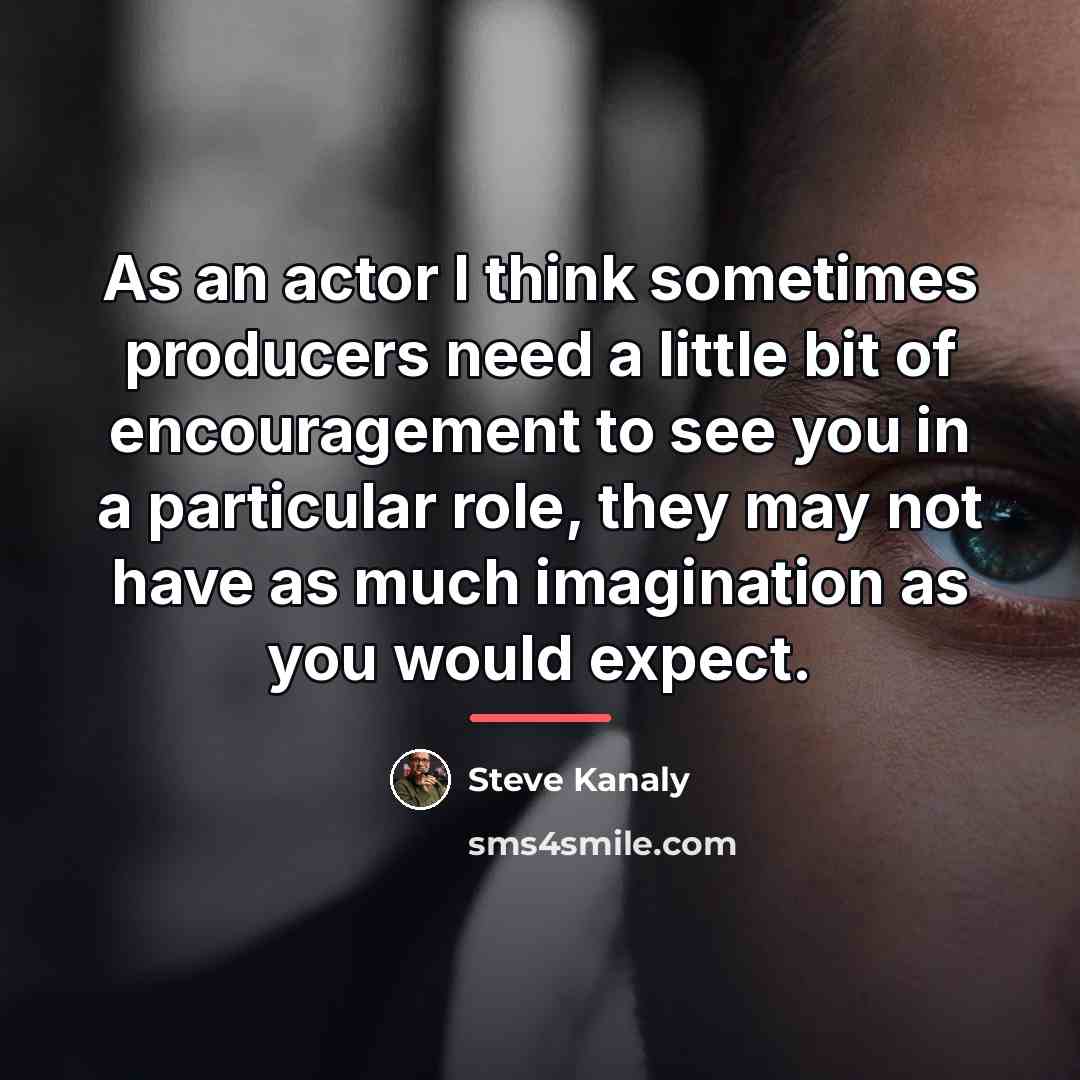 “As an actor I think sometimes producers need a little…” quote by Steve Kanaly
