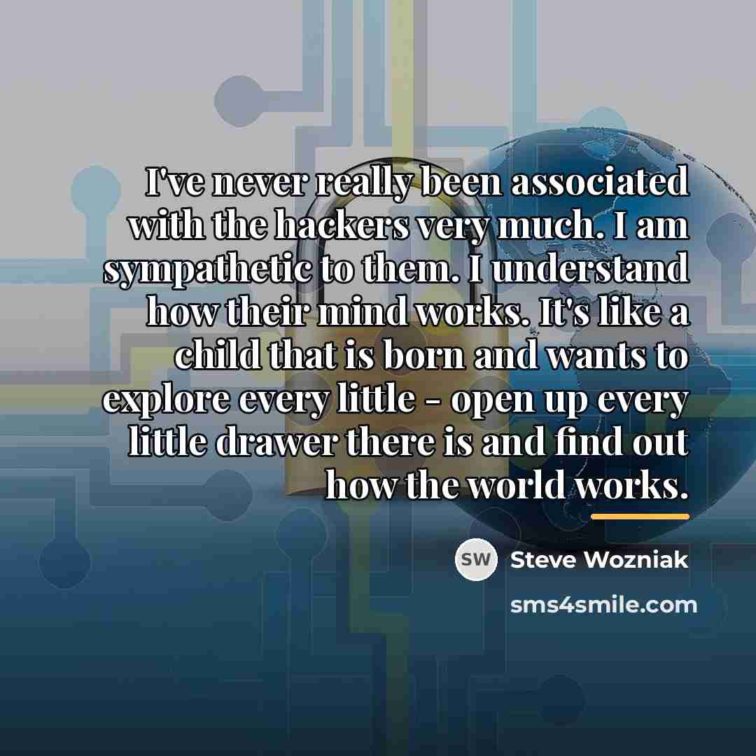 “I've never really been associated with the hackers very much.…” quote by Steve Wozniak