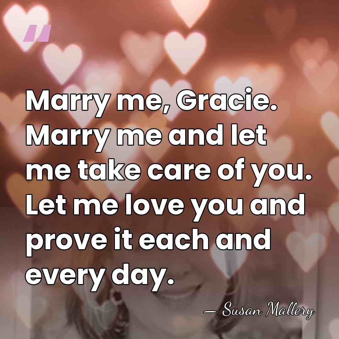 Marry me, Gracie. Marry me and let me take care of you.&hellip; - Susan Mallery