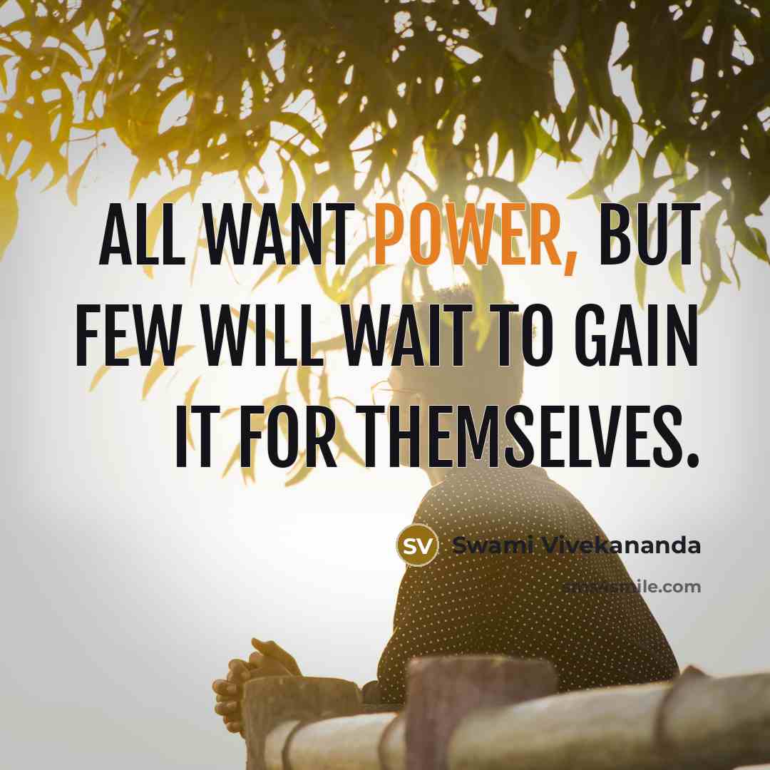 “All want power, but few will wait to gain it…” quote by Swami Vivekananda