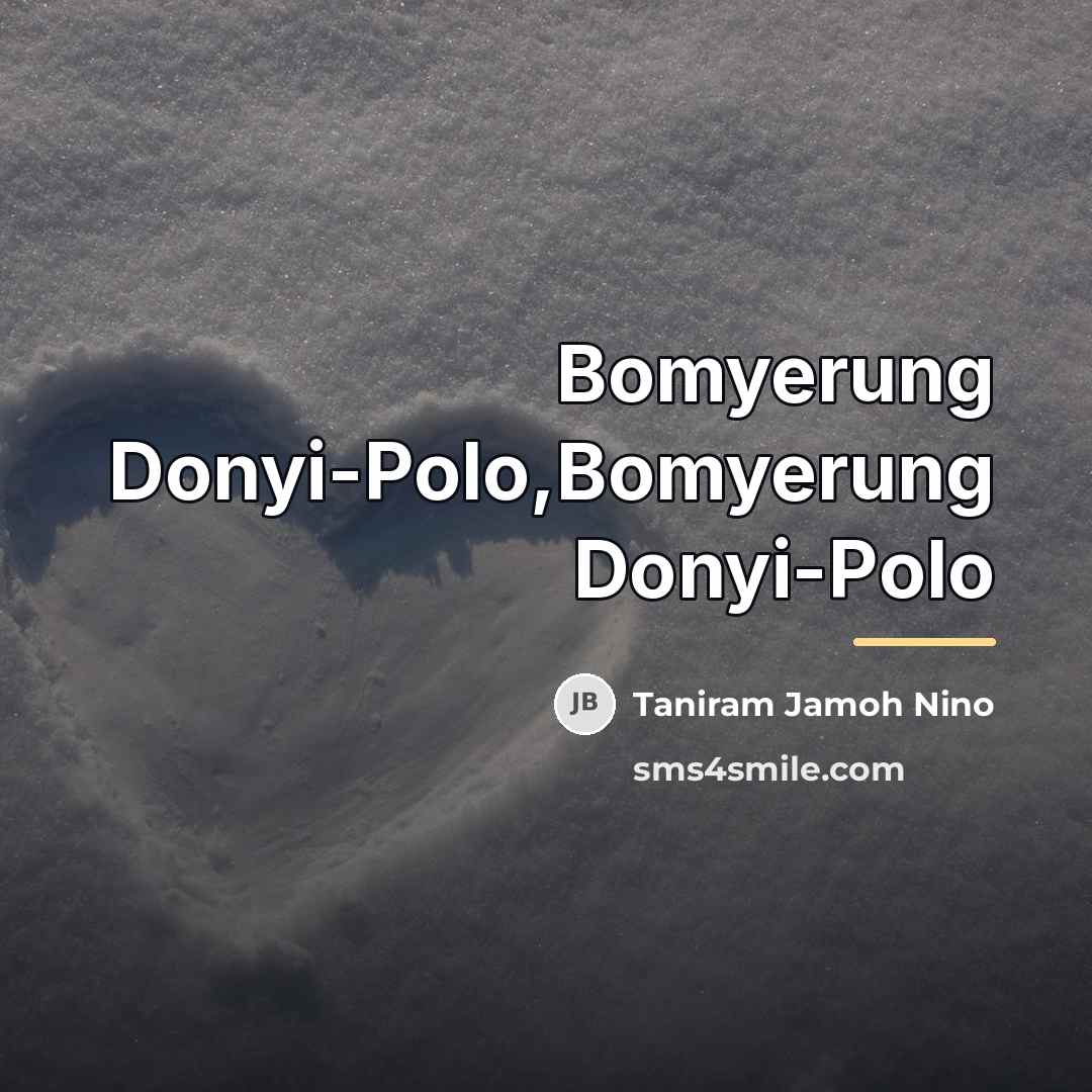 “Bomyerung Donyi-Polo,Bomyerung Donyi-Polo…” quote by Taniram Jamoh Nino