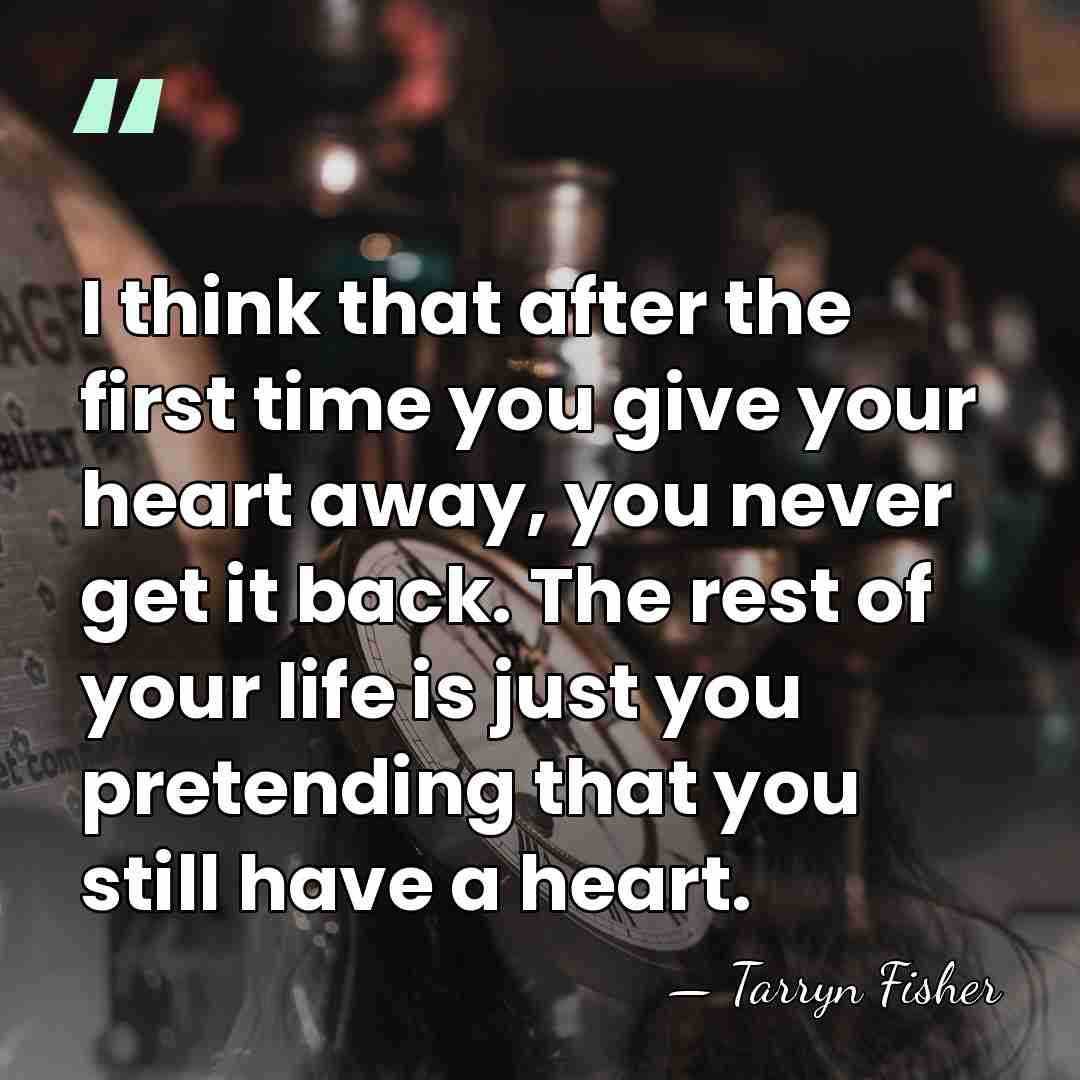 I think that after the first time you give your heart away,&hellip; - Tarryn Fisher