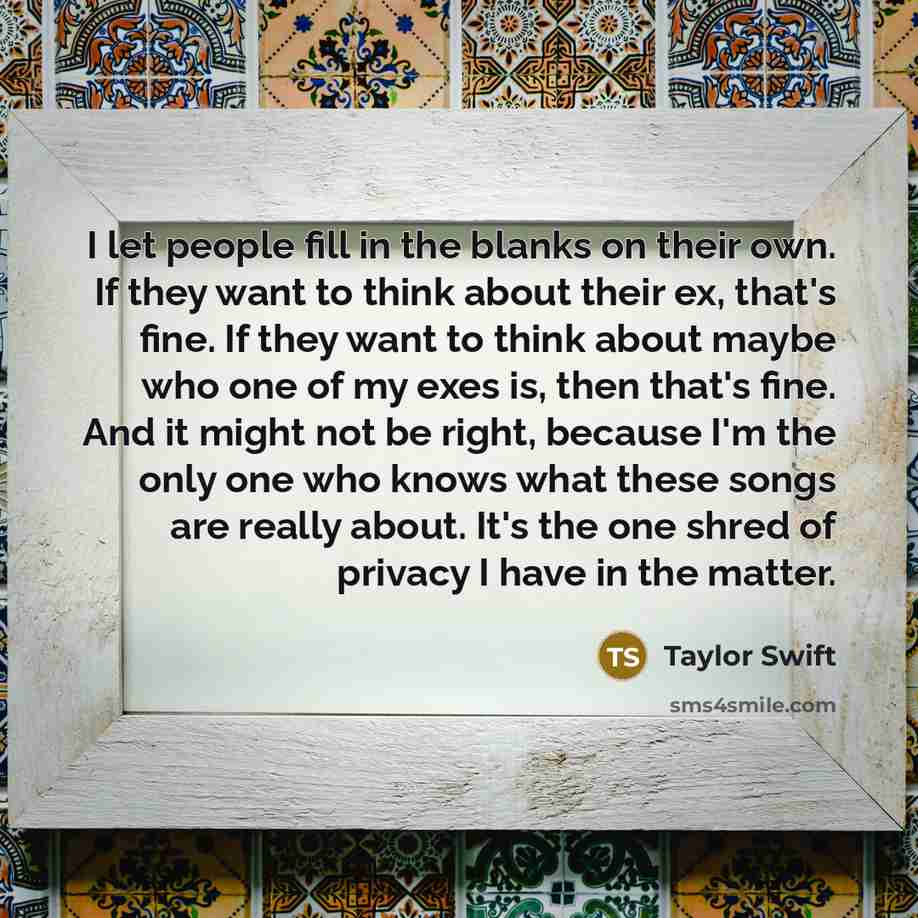 “I let people fill in the blanks on their own.…” quote by Taylor Swift