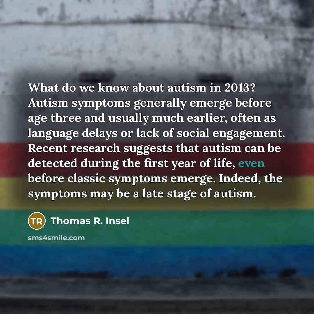“What do we know about autism in 2013? Autism symptoms…” quote by Thomas R. Insel