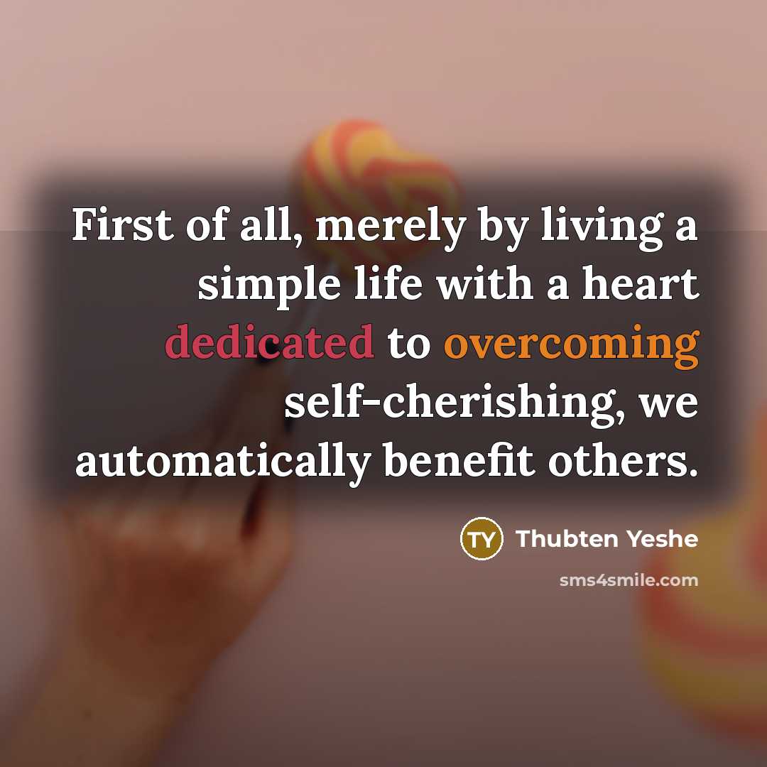 “First of all, merely by living a simple life with…” quote by Thubten Yeshe