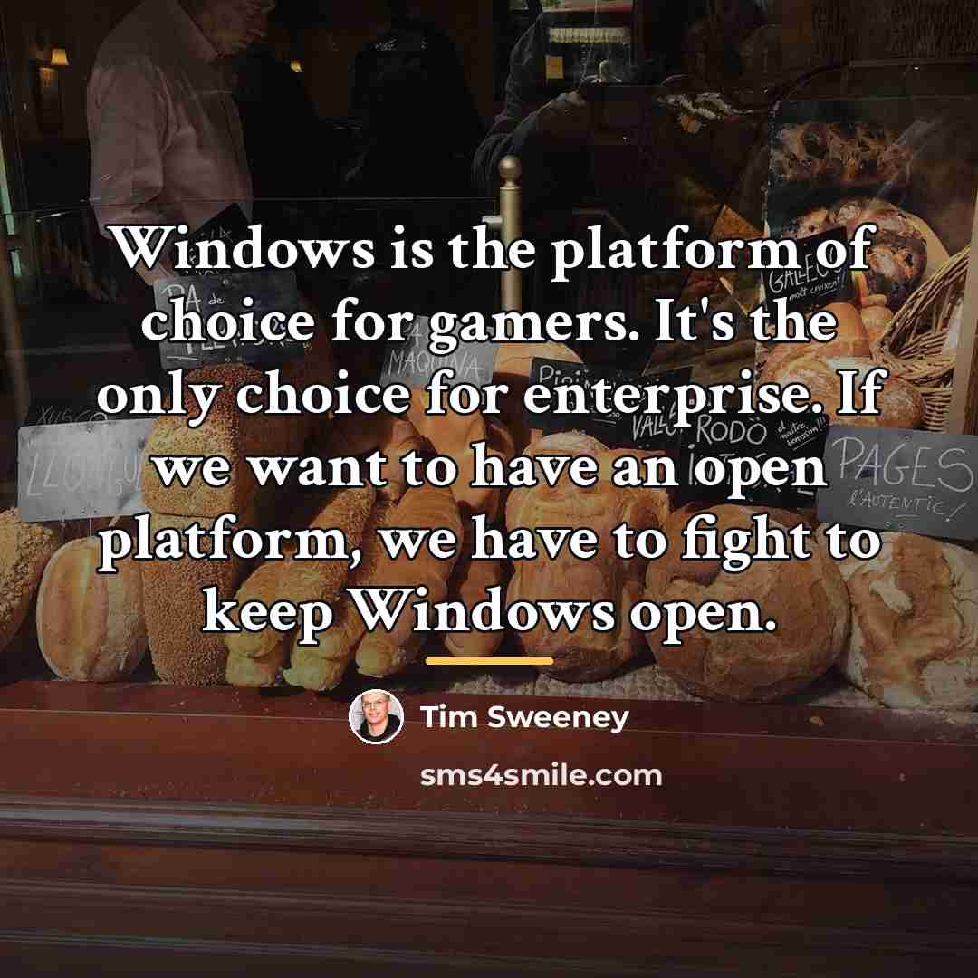 “Windows is the platform of choice for gamers. It's the…” quote by Tim Sweeney