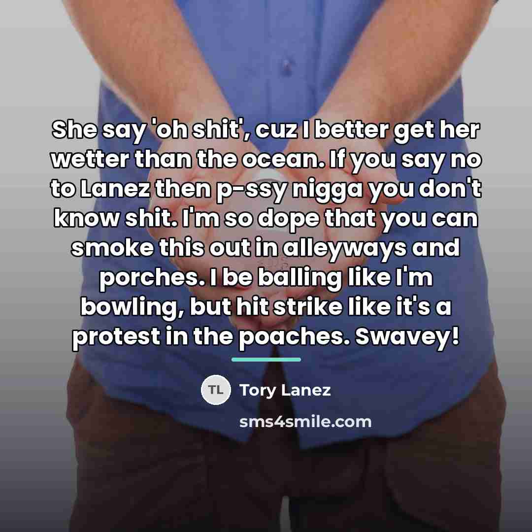 “She say 'oh shit', cuz I better get her wetter…” quote by Tory Lanez